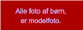 Alle foto af børn, er modelfoto.